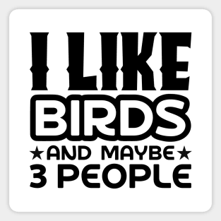 I like birds and maybe 3 people Magnet